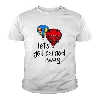 Let's Get Carried Away Hot Air Balloon Funny Festival Youth T-shirt | Mazezy