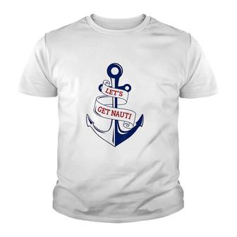 Lets Get Nauti Funny Boating Cruising Nautical Youth T-shirt | Mazezy