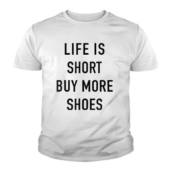 Life Is Short Buy More Shoes - Funny Shopping Quote Youth T-shirt | Mazezy