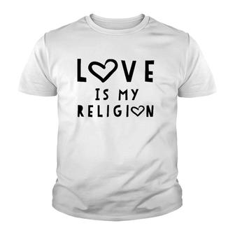 Love Is My Religion Tee God Youth T-shirt | Mazezy