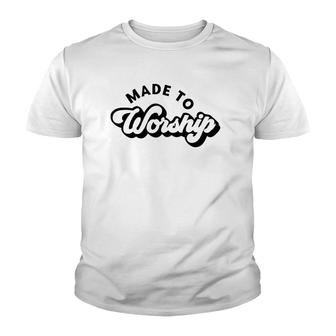 Made To Worship Christian Religious Belief God Lovers Gift Youth T-shirt | Mazezy