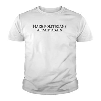 Make Politicians Afraid Again Funny Youth T-shirt | Mazezy