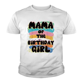 Mama Of The Birthday Girl Colorful Matching Family Youth T-shirt | Mazezy