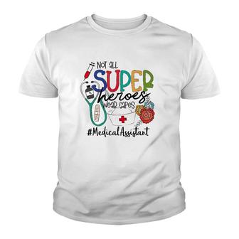 Medical Assistant Not All Super Heroes Wear Capes Nurse Day Youth T-shirt | Mazezy