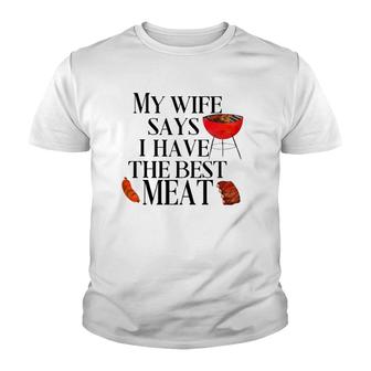 Mens Funny Grilling My Wife Says I Have The Best Meat Chef Bbq Youth T-shirt | Mazezy
