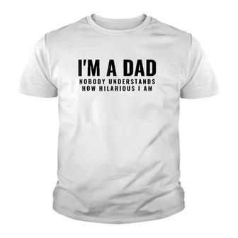Mens I'm A Dad Nobody Understands How Hilarious I Am Tee Youth T-shirt | Mazezy