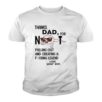Mens Thanks Dad For Not Pulling Out And Creating A Fucking Legend Youth T-shirt | Mazezy