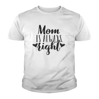 Mom Is Always Rightmother's Day Gift Women Mama Mommy Youth T-shirt
