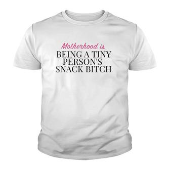Motherhood Is Being A Tiny Persons Snack Bitch Gift Youth T-shirt | Mazezy