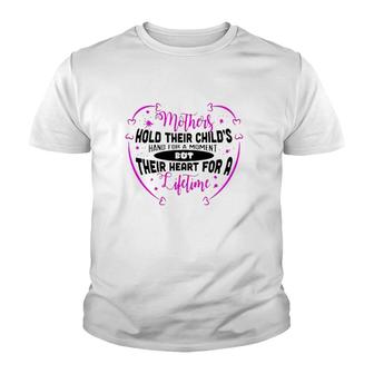 Mothers Hold Their Child's Hand For A Moment But Their Heart For A Lifetime Youth T-shirt | Mazezy