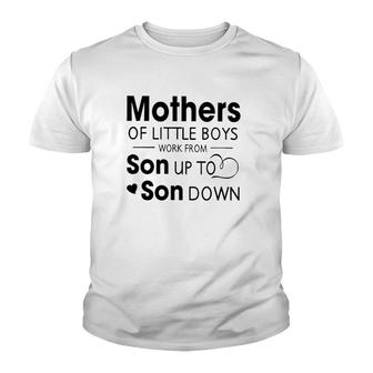 Mothers Of Little Boys Work From Son Up To Son Down White Version Youth T-shirt | Mazezy