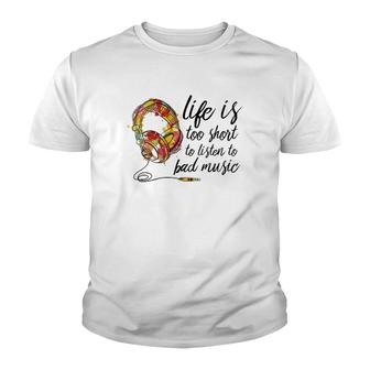 Music Lover Life Is Too Short To Listen To Bad Music Youth T-shirt | Mazezy