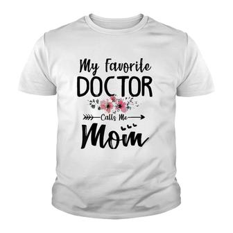 My Favorite Doctor Calls Me Mom Flowers Mothers Day Gift Youth T-shirt | Mazezy