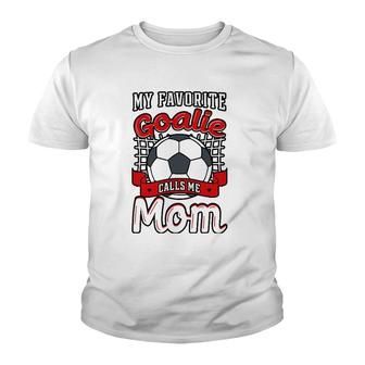 My Favorite Goalie Calls Me Mom Soccer Player Mother's Day Youth T-shirt | Mazezy
