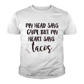 My Head Says Gym Heart Says Tacos Youth T-shirt | Mazezy
