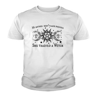 My Mother Didn't Raise A Princess She Trained A Witch Youth T-shirt | Mazezy