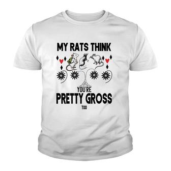 My Rats Think You're Pretty Gross Too- Funny Mouse Love Gift Youth T-shirt | Mazezy