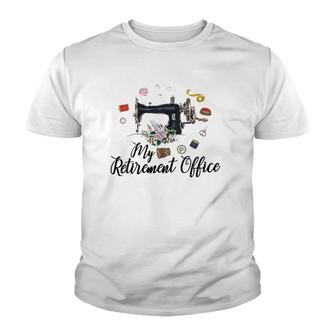 My Retirement Office Sewing Lover Funny Women Gift Youth T-shirt | Mazezy
