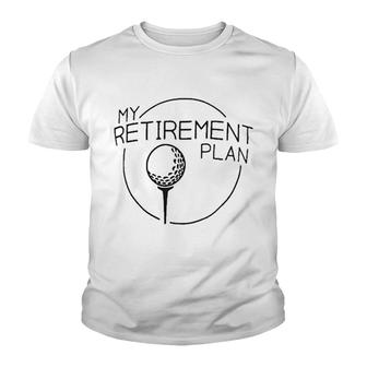 My Retirement Plan Funny Saying Golfing Youth T-shirt | Mazezy