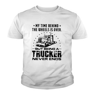 My Time Behind The Wheels Is Over But Being A Trucker Never Ends Vintage Youth T-shirt | Mazezy