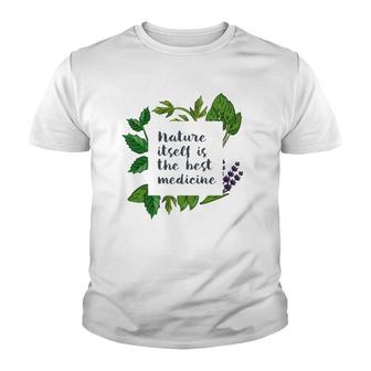 Nature Itself Best Medicine Inspirational Herbalist Quote Youth T-shirt | Mazezy