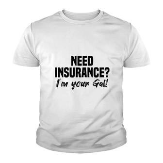 Need Insurance Im Your Gal Insurance Broker Youth T-shirt | Mazezy