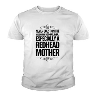 Never Question The Wisdom Of Mothers Ever Especially A Redhead Mother Youth T-shirt | Mazezy