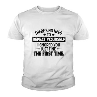 No Need To Repeat Yourself I Ignored You Youth T-shirt | Mazezy