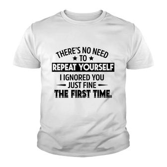 No Need To Repeat Yourself I Ignored You Youth T-shirt | Mazezy
