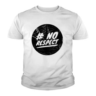 No Respect Men Women Gift Youth T-shirt | Mazezy