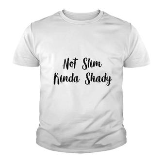 Not Slim Kinda Shady Youth T-shirt | Mazezy