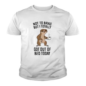 Not To Brag But I Totally Got Out Of Bed Today Sloth Coffee Youth T-shirt | Mazezy