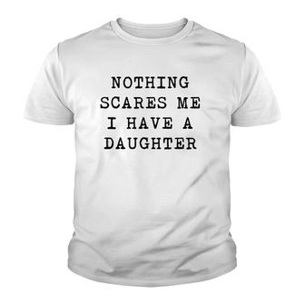 Nothing Scares Me I Have A Daughter Funny Father's Day Top Youth T-shirt | Mazezy