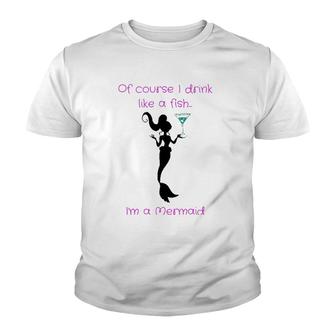 Of Course I Drink Like A Fish, I'm A Mermaid Youth T-shirt | Mazezy