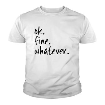 Ok Fine Whatever Ironic Sarcastic Funny Okay Youth T-shirt | Mazezy