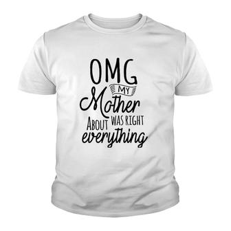 Omg My Mother Was Right About Everythingmothers Day Youth T-shirt | Mazezy