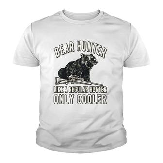 Only Cooler Bear Hunter Bear Hunting Lover Youth T-shirt | Mazezy