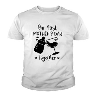 Our First Mother's Day Together Mom And Baby Wine Glass Baby Feeding Bottles Heart Youth T-shirt | Mazezy