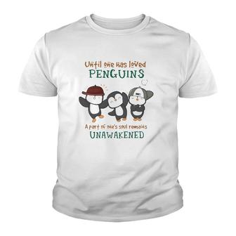 Penguins Until One Has Loved Penguins A Part Of One's Soul Remains Unawakened Youth T-shirt | Mazezy