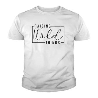 Raising Wild Thing Mother's Day Mom Present Father's Day Dad Youth T-shirt | Mazezy
