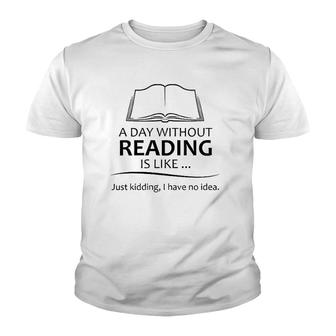 Reading Teacher Gifts - A Day Without Reading Funny Gift Ideas For Book Lovers Readers & Teacher Youth T-shirt | Mazezy