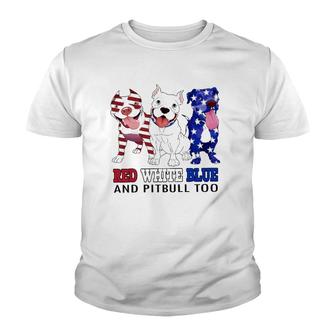 Red White Blue And Pitbull Too 4Th Of July Independence Day Youth T-shirt | Mazezy