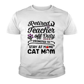 Retired Teacher Off Duty Promoted To Stay At Home Cat Mom Youth T-shirt | Mazezy