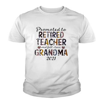 Retirement Grandma Promoted To Retired Teacher And Full-Time 2021 Grandma Youth T-shirt | Mazezy