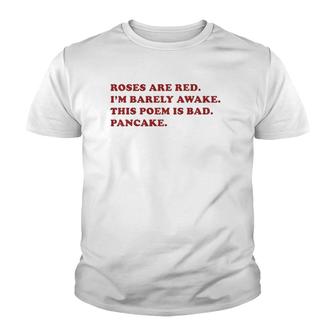 Roses Are Red I'm Barely Awake This Poem Is Bad Pancake Youth T-shirt | Mazezy AU