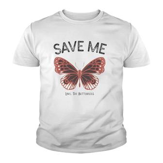 Save Me Love The Butterflies Youth T-shirt | Mazezy