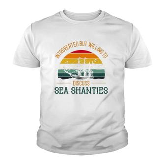 Sea Shanty Design For Introverted But Discuss Sea Shanties Youth T-shirt | Mazezy