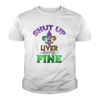 Shut Up Liver You're Fine Mardi Gras Funny Beer Gift Youth T-shirt | Mazezy