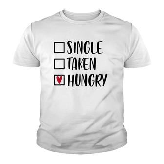 Single Taken Hungry Funny Valentine's Day Food Lover Youth T-shirt | Mazezy