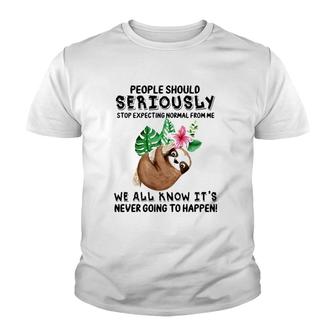 Sloth People Should Seriously Stop Expecting Normal From Me We All Know It's Never Going To Happen Funny Flower Youth T-shirt | Mazezy